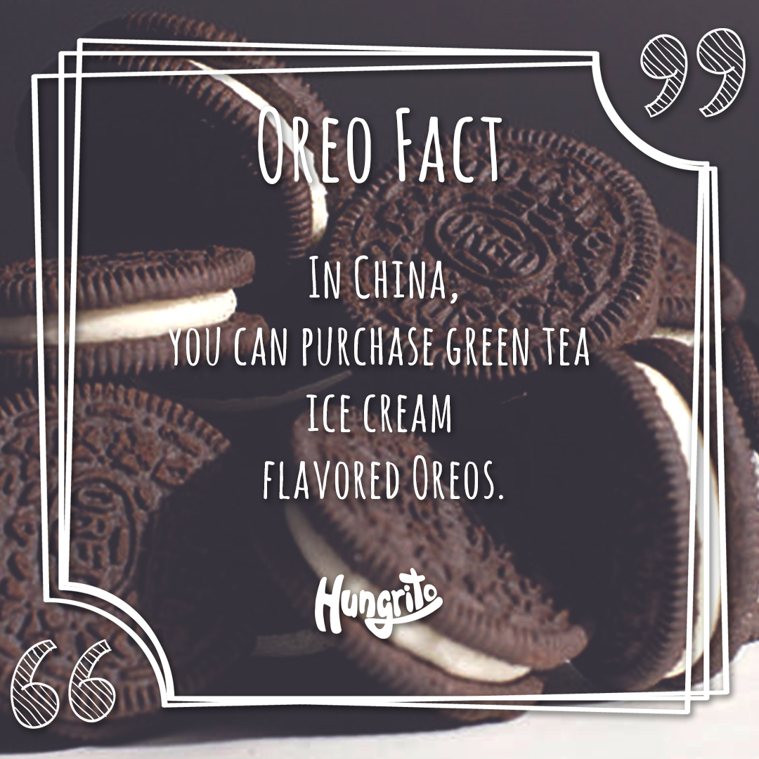 In China, you can purchase green tea ice cream flavored oreos. Oreo Fact