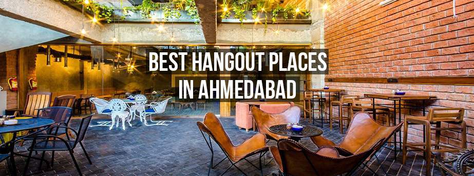 6 Best Hangout Places In Ahmedabad To Catch Up With Your Friends